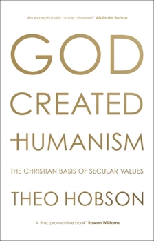 Hardcover God Created Humanism: The Christian Basis of Secular Values Book