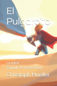 Paperback El Pulgarcito: LA IDEA Capítulo 49 hasta el final [Spanish] Book