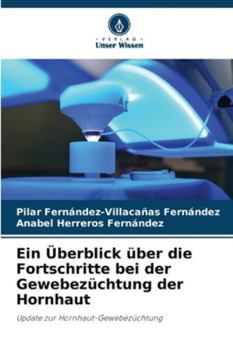 Ein Überblick über die Fortschritte bei der Gewebezüchtung der Hornhaut (German Edition)