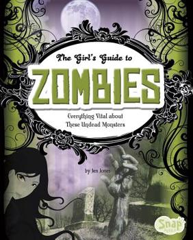 Hardcover The Girls' Guide to Zombies: Everything Vital about These Undead Monsters Book