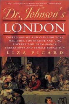 Paperback Dr. Johnson's London: Coffe-Houses and Climbing Boys, Medicine, Toothpaste and Gin, Poverty and Press-Gangs, Freak Shows and Female Educatio Book