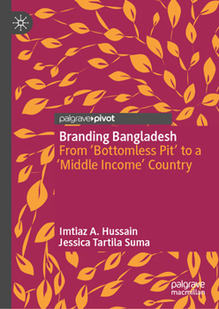 Hardcover Branding Bangladesh: From 'Bottomless Pit' to a 'Middle Income' Country Book