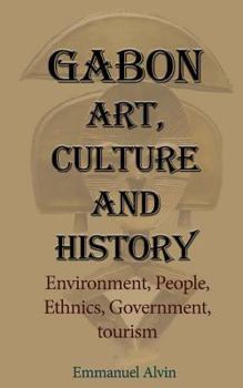 Paperback Gabon Art, Culture and History: Environment, People, Ethnics, Government, tourism Book