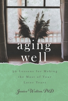 Paperback Aging Well: 30 Lessons for Making the Most of Your Later Years Book