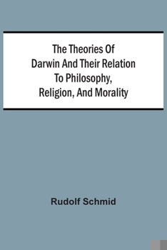 Paperback The Theories Of Darwin And Their Relation To Philosophy, Religion, And Morality Book