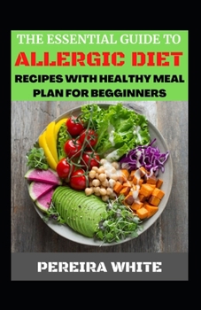 The Essential Guide To Allergic Diet Recipes With Healthy Meal Plan For Begginners