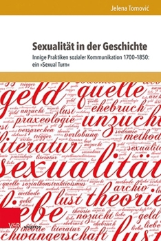 Hardcover Sexualitat in Der Geschichte: Innige Praktiken Sozialer Kommunikation 1700-1850: Ein Sexual Turn [German] Book