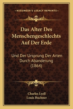 Paperback Das Alter Des Menschengeschlechts Auf Der Erde: Und Der Ursprung Der Arten Durch Abanderung (1864) [German] Book