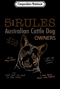 Paperback Composition Notebook: 5 Rules for Australian Cattle Dog Owners Journal/Notebook Blank Lined Ruled 6x9 100 Pages Book