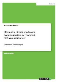 Paperback Effizienter Einsatz moderner Kommunikationstechnik bei B2B-Veranstaltungen: Analyse und Empfehlungen [German] Book