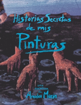 Paperback Historias Secretas de mis Pinturas: Primer de cuentos ilustrados de Amadeo Marín. [Spanish] Book