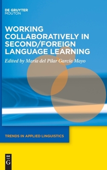 Working Collaboratively in Second/Foreign Language Learning - Book #30 of the Trends in Applied Linguistics [TAL]