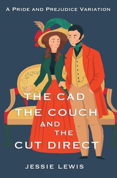 The Cad, the Couch, and the Cut Direct: A Pride and Prejudice Variation