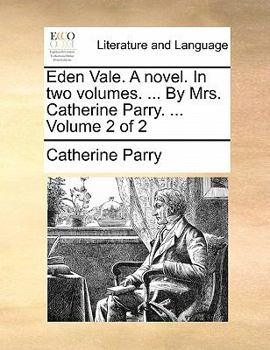 Paperback Eden Vale. a Novel. in Two Volumes. ... by Mrs. Catherine Parry. ... Volume 2 of 2 Book