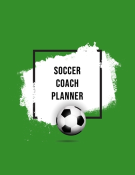 Soccer Coach Planner: Organizer and Planner for Coaches Featuring Calendar, Roster, and Blank Field Pages