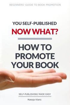 Paperback You Self-Published, Now What? How to Promote Your Book