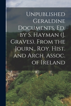 Paperback Unpublished Geraldine Documents, Ed. by S. Hayman (J. Graves). From the Journ., Roy. Hist. and Arch. Assoc. of Ireland Book