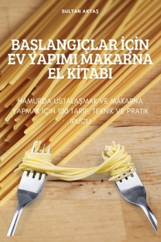 Paperback BaŞlangiçlar İçİn Ev Yapimi Makarna El Kİtabi [Turkish] Book