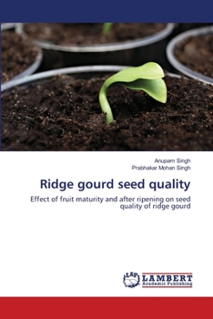 Ridge gourd seed quality: Effect of fruit maturity and after ripening on seed quality of ridge gourd