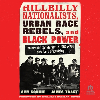Audio CD Hillbilly Nationalists, Urban Race Rebels, and Black Power: Interracial Solidarity in 1960s-70s New Left Organizing Book