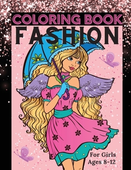 Paperback Fashion Coloring Book for Girls Ages 8-12: Fun Coloring Pages for Girls, Kids and Teens with Gorgeous Beauty Fashion Style & Other Cute Designs Book