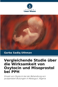 Vergleichende Studie über die Wirksamkeit von Oxytocin und Misoprostol bei PPH (German Edition)