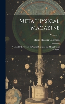 Hardcover Metaphysical Magazine: A Monthly Review of the Occult Sciences and Metaphysical Philosophy; Volume 14 Book