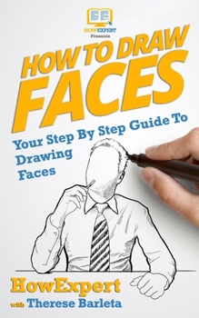 Paperback How To Draw Faces - Your Step-By-Step Guide To Drawing Faces Book