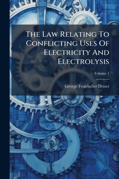 Paperback The Law Relating To Conflicting Uses Of Electricity And Electrolysis; Volume 1 Book