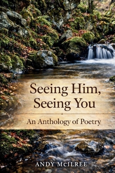 Paperback Seeing Him, Seeing You: An Anthology of Poetry by Andy McIlree Book