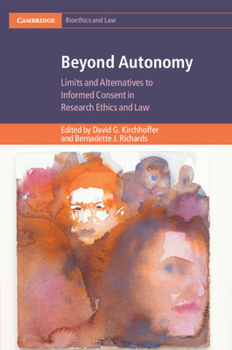 Paperback Beyond Autonomy: Limits and Alternatives to Informed Consent in Research Ethics and Law Book