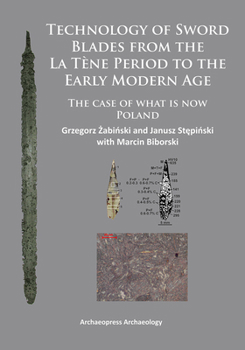 Paperback Technology of Sword Blades from the La Tene Period to the Early Modern Age: The Case of What Is Now Poland Book