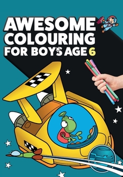 Paperback Awesome Colouring Book For Boys Age 6: You are awesome. Cool, creative, anti-boredom colouring book for six year old boys Book
