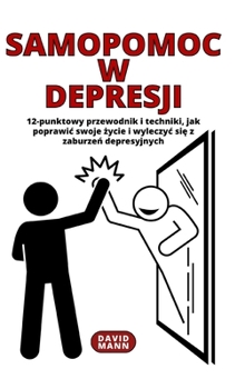 Hardcover Samopomoc w depresji: Poradnik jak poprawic swoje &#380;ycie i wyleczyc si&#281; z choroby depresyjnej [Polish] Book