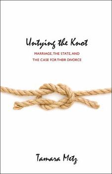 Untying the Knot: Marriage, the State, and the Case for Their Divorce