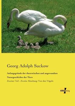 Paperback Anfangsgründe der theoretischen und angewandten Naturgeschichte der Tiere: Zweiter Teil - Zweite Abteilung: Von den Vögeln [German] Book