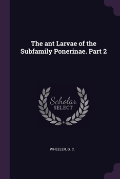 Paperback The ant Larvae of the Subfamily Ponerinae. Part 2 Book