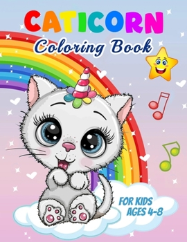 Caticorn Coloring Book: For Kids Ages 4-8, 45 Unique Illustration to Color, Perfect Caticorn Book for Kids, Boys and Girls. Wonderful Cat Coloring Book for Children and Toddlers Who Love to Play and E