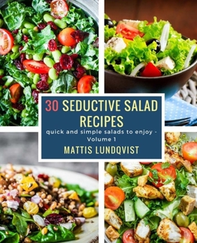 30 recetas de ensaladas seductoras: ensaladas rápidas y fáciles para disfrutar