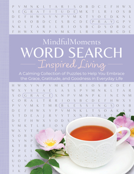 MindfulMoments Word Search Inspired Living: A Calming Collection of Puzzles to Help You Embrace the Grace, Gratitude, and Goodness in Everyday Life