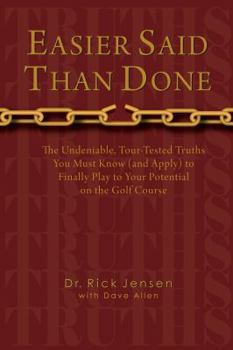 Hardcover Easier Said Than Done (THE UNDENIABLE, TOUR-TESTED TRUTHS YOU MUST KNOW (AND APPLY) TO FINALLY PLAY TO YOUR POTENTIAL ON THE GOLF COURSE) Book