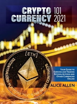 Hardcover Cryptocurrency 101 2021: Your Guide to Earning and Trading Bitcoin, Altcoin and Other Currencies Online Book