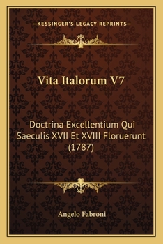 Paperback Vita Italorum V7: Doctrina Excellentium Qui Saeculis XVII Et XVIII Floruerunt (1787) [Latin] Book