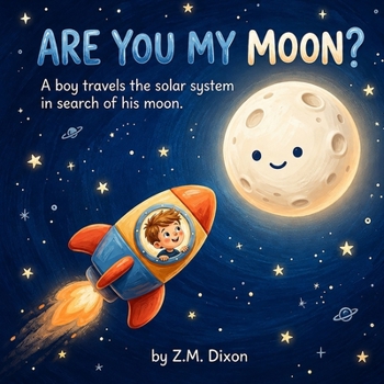 Are You My Moon?: A boy travels the solar system in search of his moon.