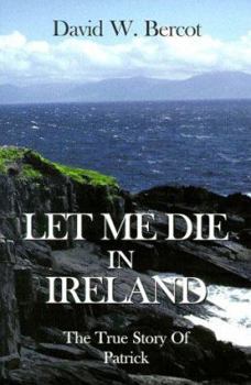Paperback Let Me Die in Ireland: The True Story of Patrick Book