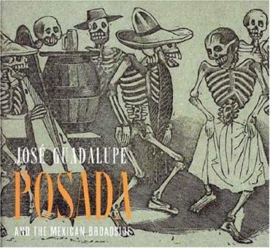 Paperback Jose Guadalupe Posada and the Mexican Broadside/Jose Guadalup Posada y La Hoja Volante Mexicana Book