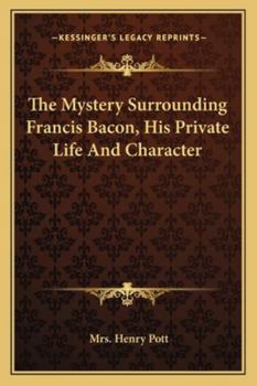 Paperback The Mystery Surrounding Francis Bacon, His Private Life And Character Book