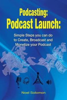 Paperback Podcasting: Podcast Launch: Simple Steps you can do to Create, Broadcast and Monetize your Podcast Book