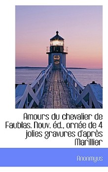 Paperback Amours Du Chevalier de Faublas. Nouv. D., Orn E de 4 Jolies Gravures D'Apr?'s Marillier Book