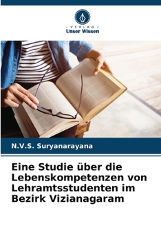 Paperback Eine Studie über die Lebenskompetenzen von Lehramtsstudenten im Bezirk Vizianagaram [German] Book